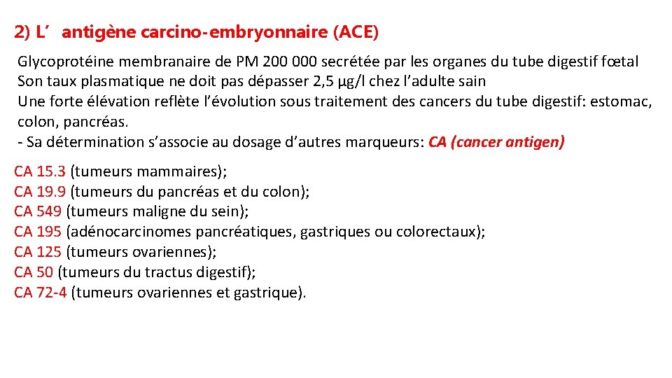 2) L’antigène carcino-embryonnaire (ACE) Glycoprotéine membranaire de PM 200 000 secrétée par les organes