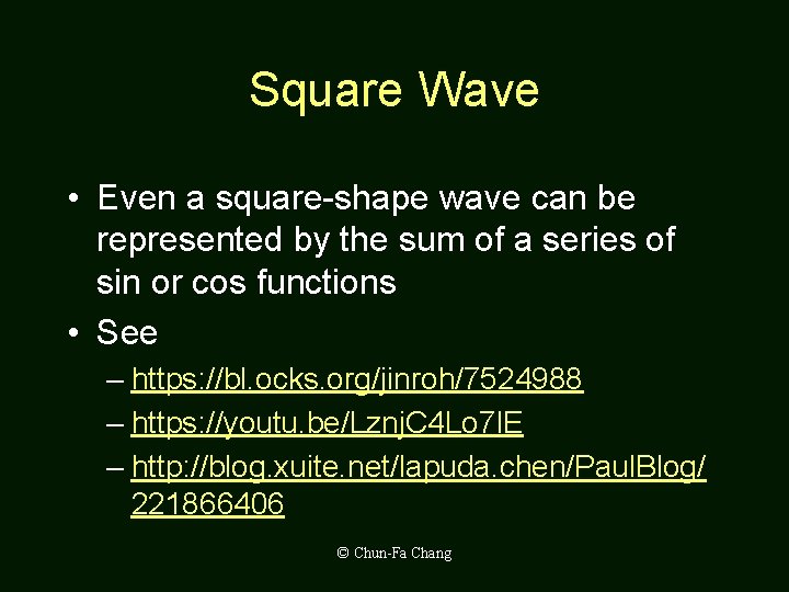 Square Wave • Even a square-shape wave can be represented by the sum of