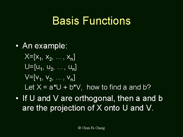 Basis Functions • An example: X=[x 1, x 2, …, xn] U=[u 1, u