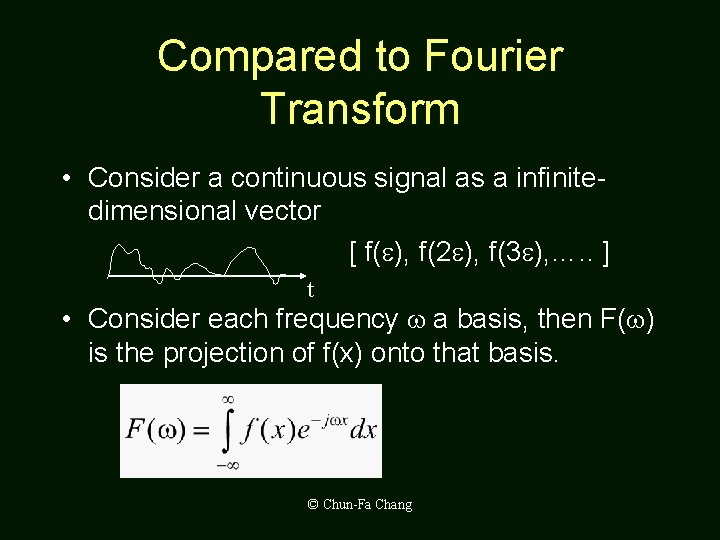 Compared to Fourier Transform • Consider a continuous signal as a infinitedimensional vector [