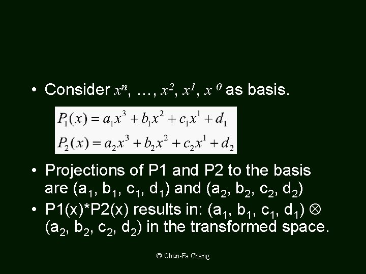  • Consider xn, …, x 2, x 1, x 0 as basis. •