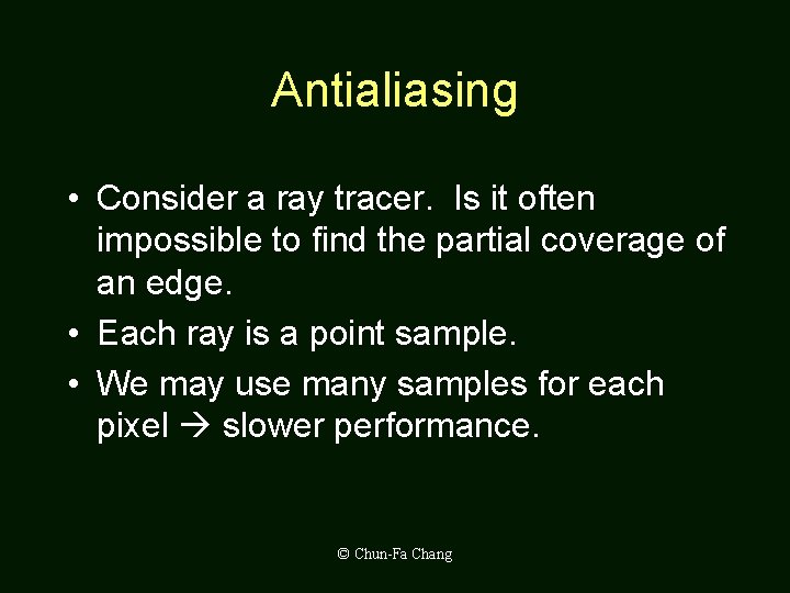Antialiasing • Consider a ray tracer. Is it often impossible to find the partial