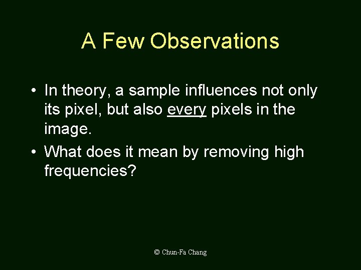 A Few Observations • In theory, a sample influences not only its pixel, but