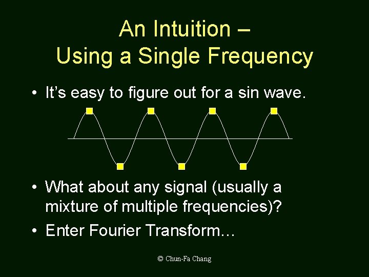 An Intuition – Using a Single Frequency • It’s easy to figure out for