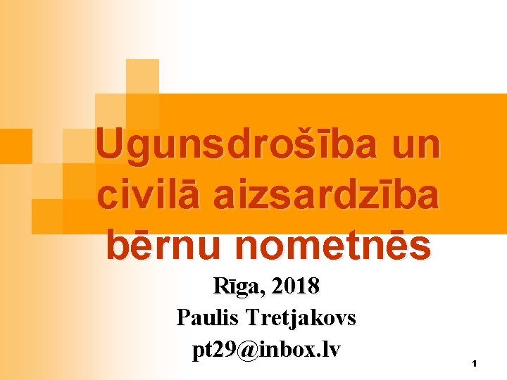 Ugunsdrošība un civilā aizsardzība bērnu nometnēs Rīga, 2018 Paulis Tretjakovs pt 29@inbox. lv 1