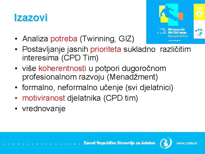 Izazovi • Analiza potreba (Twinning, GIZ) • Postavljanje jasnih prioriteta sukladno različitim interesima (CPD