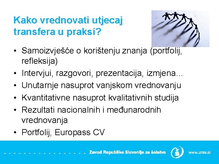 Kako vrednovati utjecaj transfera u praksi? • Samoizvješće o korištenju znanja (portfolij, refleksija) •