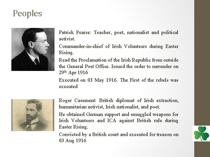 Peoples Patrick Pearse: Teacher, poet, nationalist and political activist. Commander-in-chief of Irish Volunteers during