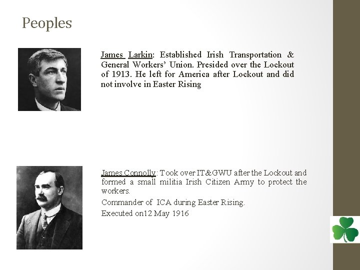 Peoples James Larkin: Established Irish Transportation & General Workers’ Union. Presided over the Lockout