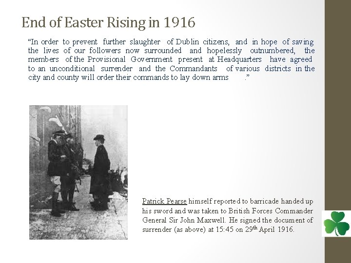 End of Easter Rising in 1916 “In order to prevent further slaughter of Dublin