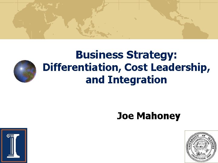 Business Strategy: Differentiation, Cost Leadership, and Integration Joe Mahoney 