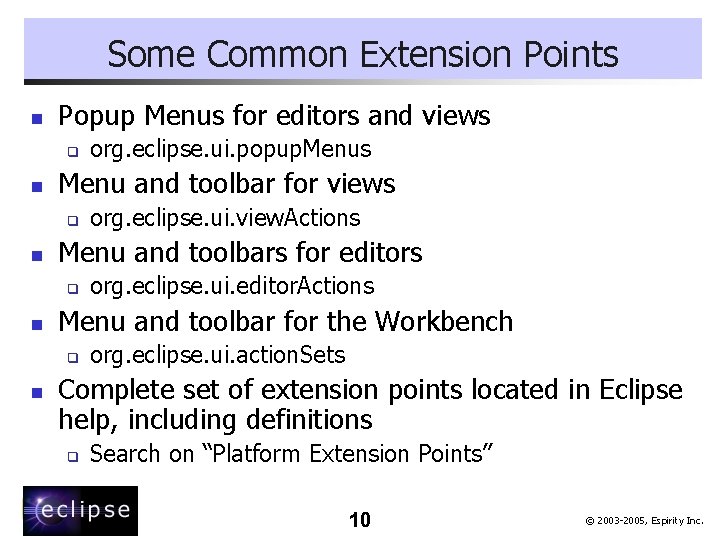 Some Common Extension Points n Popup Menus for editors and views q n Menu