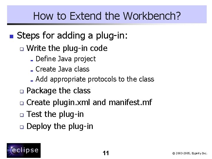 How to Extend the Workbench? n Steps for adding a plug-in: q Write the