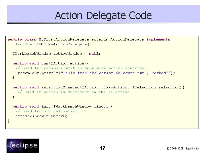 Action Delegate Code public class My. First. Action. Delegate extends Action. Delegate implements IWorkbench.