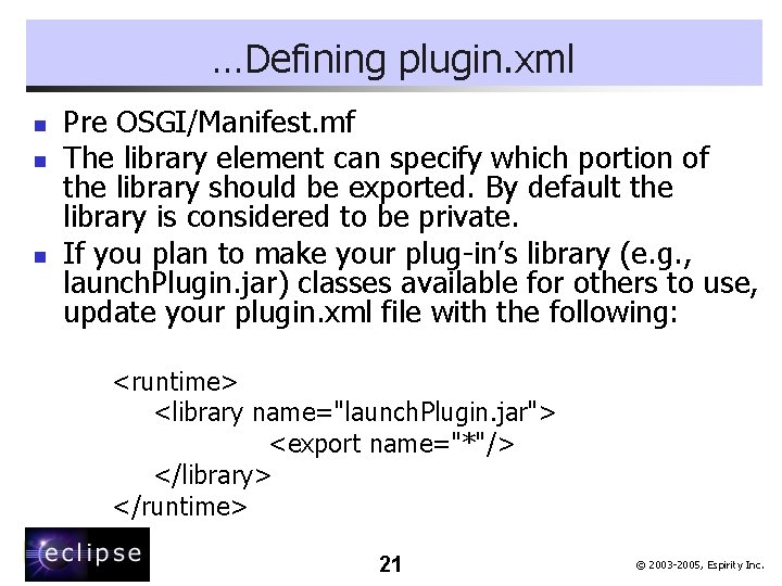 …Defining plugin. xml n n n Pre OSGI/Manifest. mf The library element can specify