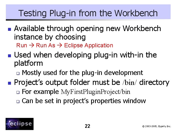 Testing Plug-in from the Workbench n Available through opening new Workbench instance by choosing