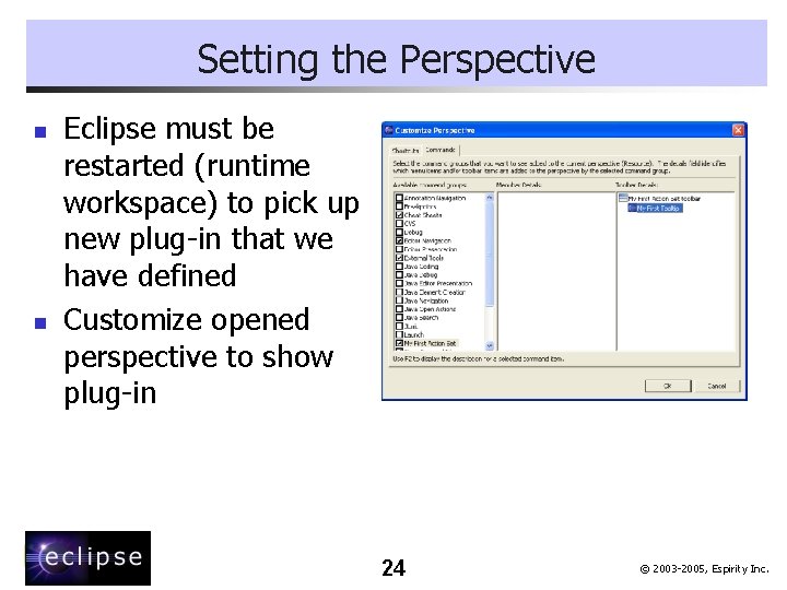 Setting the Perspective n n Eclipse must be restarted (runtime workspace) to pick up