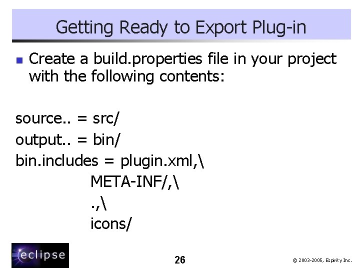 Getting Ready to Export Plug-in n Create a build. properties file in your project