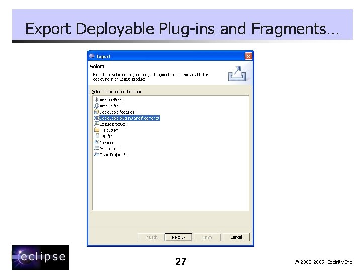 Export Deployable Plug-ins and Fragments… 27 © 2003 -2005, Espirity Inc. 