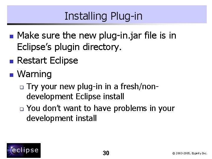 Installing Plug-in n Make sure the new plug-in. jar file is in Eclipse’s plugin