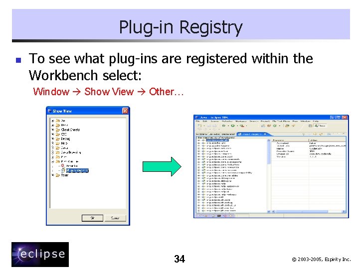 Plug-in Registry n To see what plug-ins are registered within the Workbench select: Window