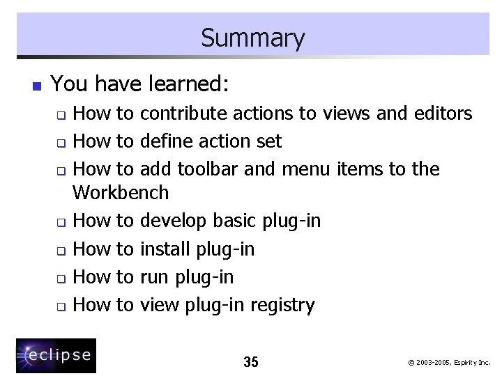 Summary n You have learned: How to contribute actions to views and editors q