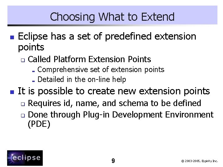 Choosing What to Extend n Eclipse has a set of predefined extension points q