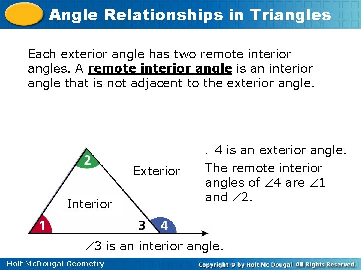 Angle Relationships in Triangles Each exterior angle has two remote interior angles. A remote