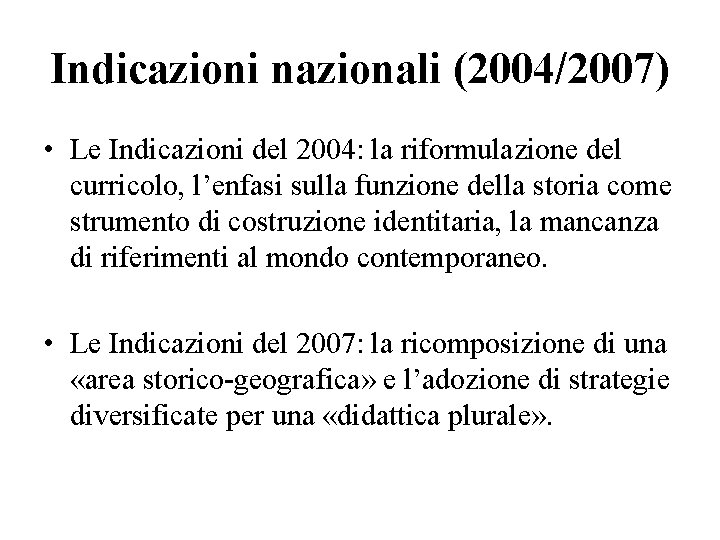 Indicazioni nazionali (2004/2007) • Le Indicazioni del 2004: la riformulazione del curricolo, l’enfasi sulla