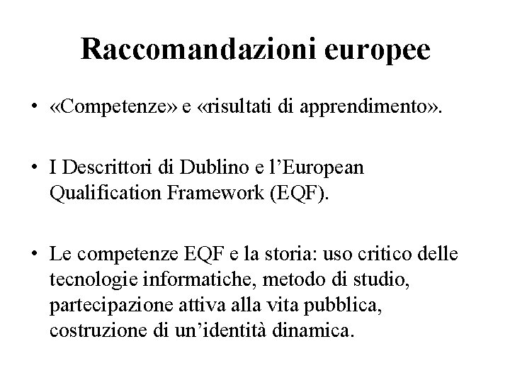 Raccomandazioni europee • «Competenze» e «risultati di apprendimento» . • I Descrittori di Dublino