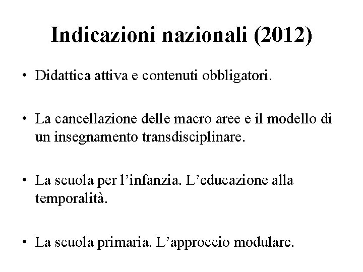 Indicazioni nazionali (2012) • Didattica attiva e contenuti obbligatori. • La cancellazione delle macro