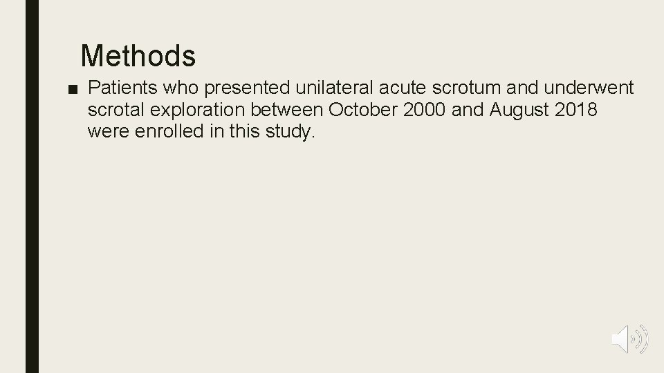Methods ■ Patients who presented unilateral acute scrotum and underwent scrotal exploration between October