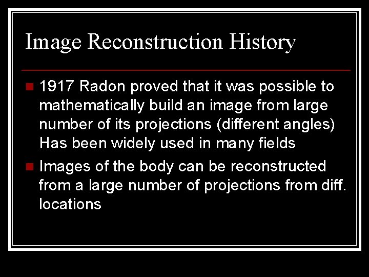 Image Reconstruction History 1917 Radon proved that it was possible to mathematically build an