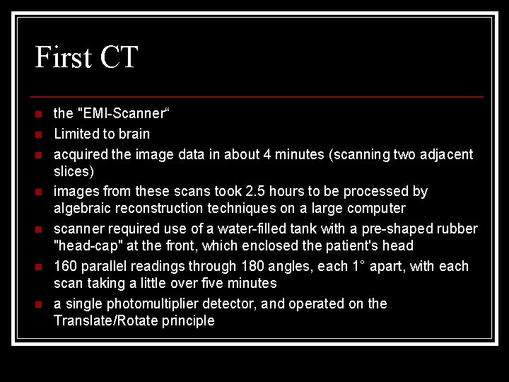 First CT n n n n the "EMI-Scanner“ Limited to brain acquired the image