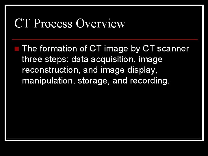 CT Process Overview n The formation of CT image by CT scanner three steps: