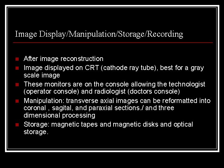 Image Display/Manipulation/Storage/Recording n n n After image reconstruction Image displayed on CRT (cathode ray