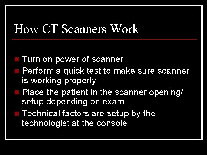 How CT Scanners Work Turn on power of scanner n Perform a quick test
