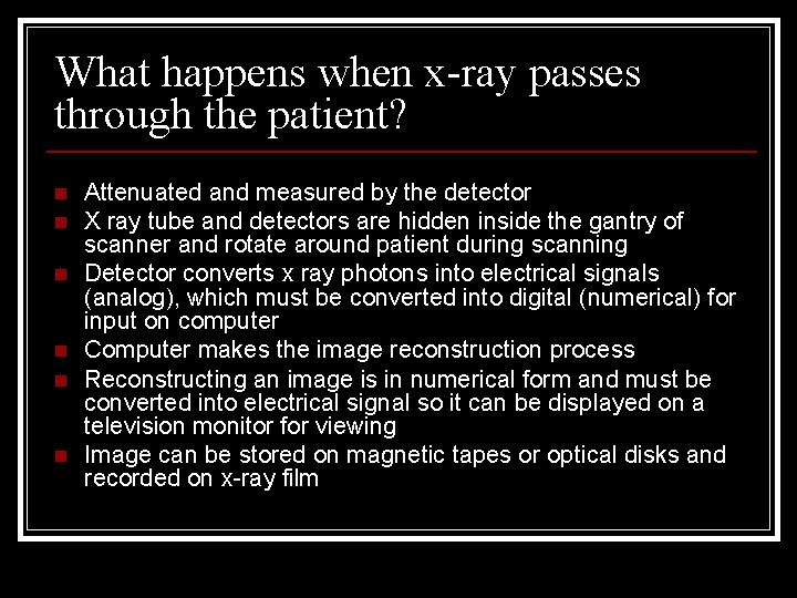 What happens when x-ray passes through the patient? n n n Attenuated and measured