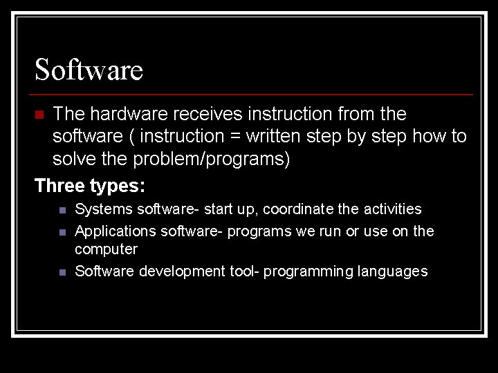 Software The hardware receives instruction from the software ( instruction = written step by