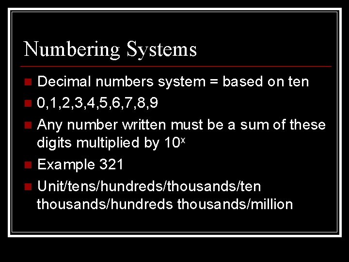 Numbering Systems Decimal numbers system = based on ten n 0, 1, 2, 3,