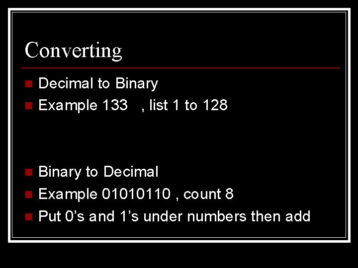 Converting Decimal to Binary n Example 133 , list 1 to 128 n Binary