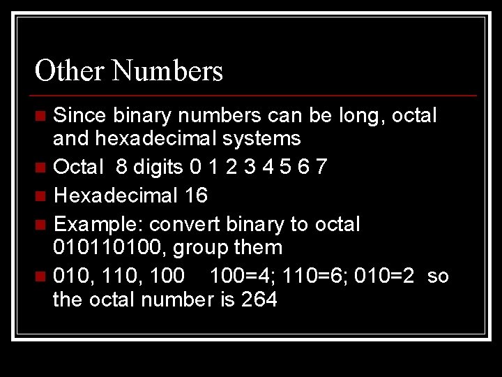 Other Numbers Since binary numbers can be long, octal and hexadecimal systems n Octal