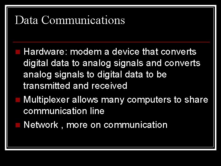 Data Communications Hardware: modem a device that converts digital data to analog signals and