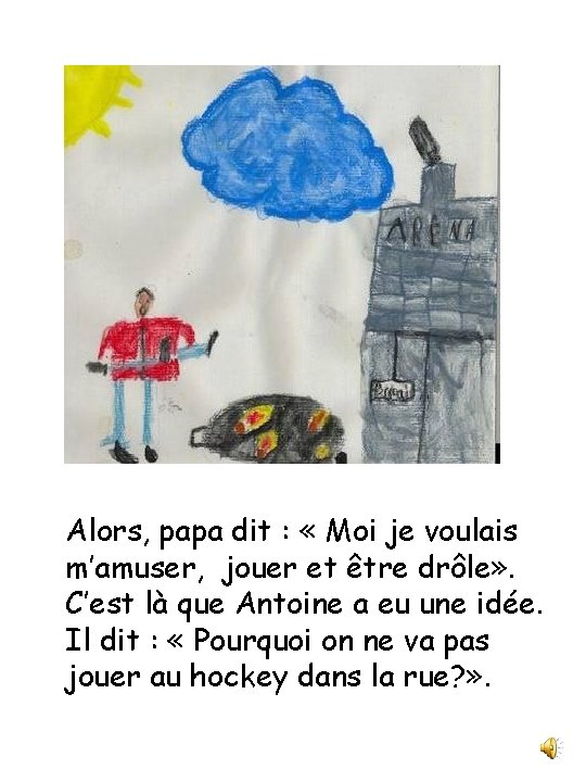 Alors, papa dit : « Moi je voulais m’amuser, jouer et être drôle» .