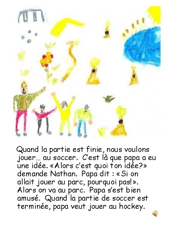 Quand la partie est finie, nous voulons jouer… au soccer. C’est là que papa