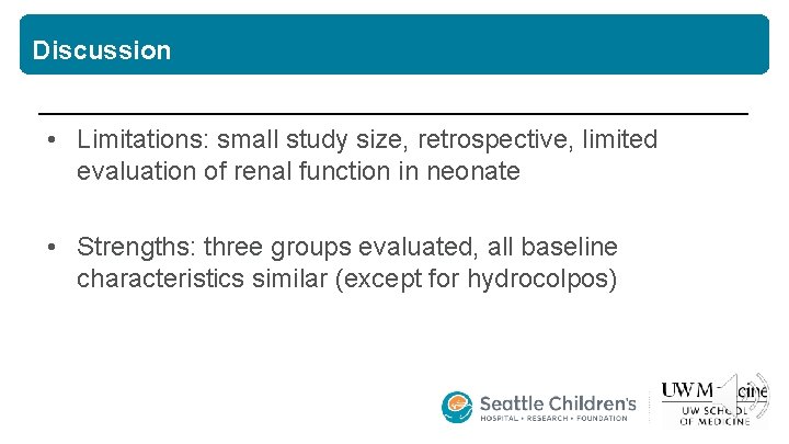 Discussion • Limitations: small study size, retrospective, limited evaluation of renal function in neonate