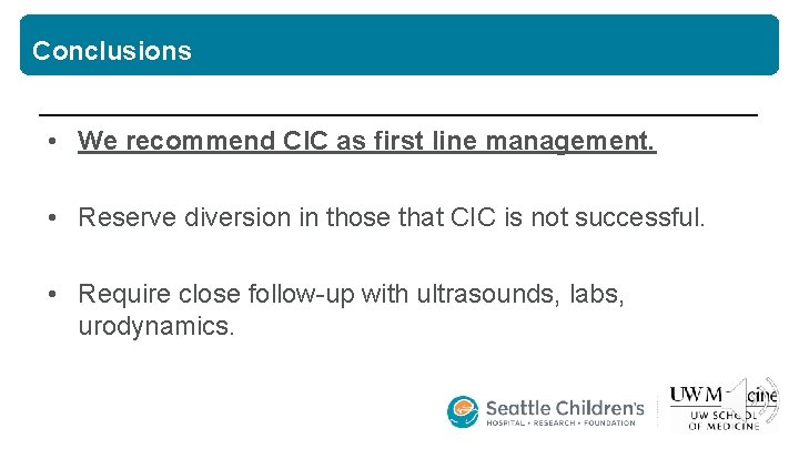 Conclusions • We recommend CIC as first line management. • Reserve diversion in those