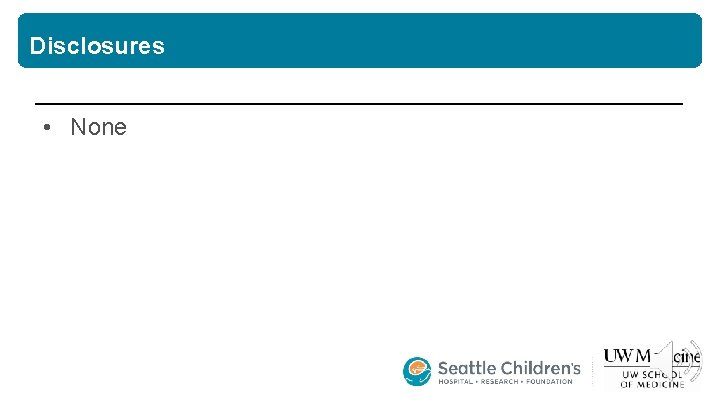 Disclosures • None 