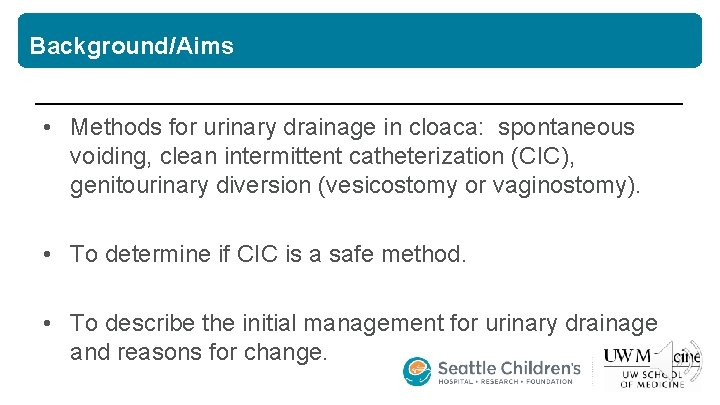 Background/Aims • Methods for urinary drainage in cloaca: spontaneous voiding, clean intermittent catheterization (CIC),