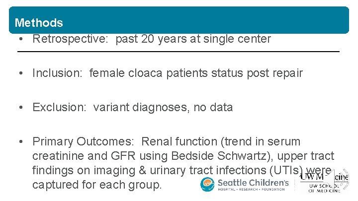 Methods • Retrospective: past 20 years at single center • Inclusion: female cloaca patients